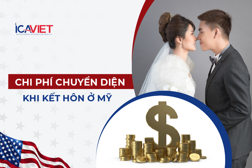 Chi phí chuyển diện định cư sau khi kết hôn ở Mỹ là bao nhiêu?
