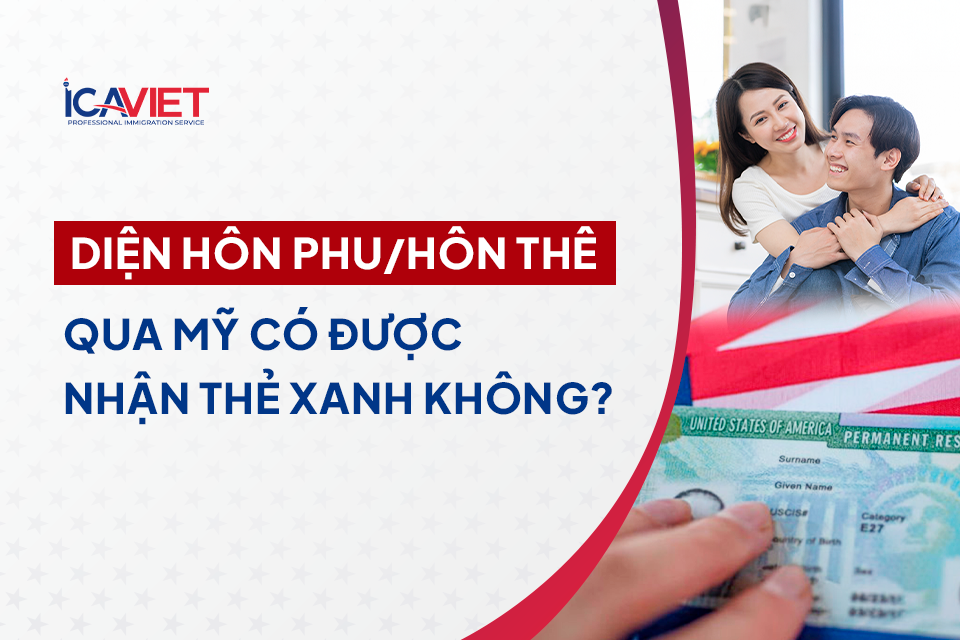 Bảo lãnh hôn phu/hôn thê qua Mỹ có được nhận thẻ xanh không?