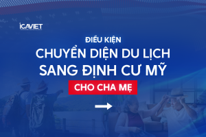 Điều kiện chuyển diện du lịch sang định cư Mỹ cho cha mẹ
