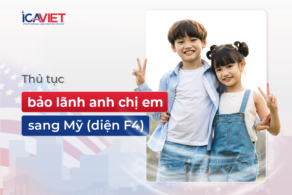 Thủ tục bảo lãnh anh chị em sang Mỹ (diện F4)