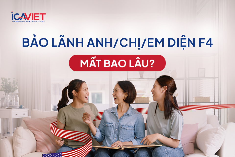 Bảo lãnh anh chị em sang Mỹ diện F4 mất bao lâu?