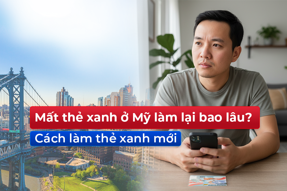 mất thẻ xanh ở Mỹ làm lại bao lâu, cách làm thẻ xanh mới (1)