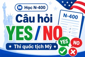 Học N-400 thi quốc tịch Mỹ phần Yes/No