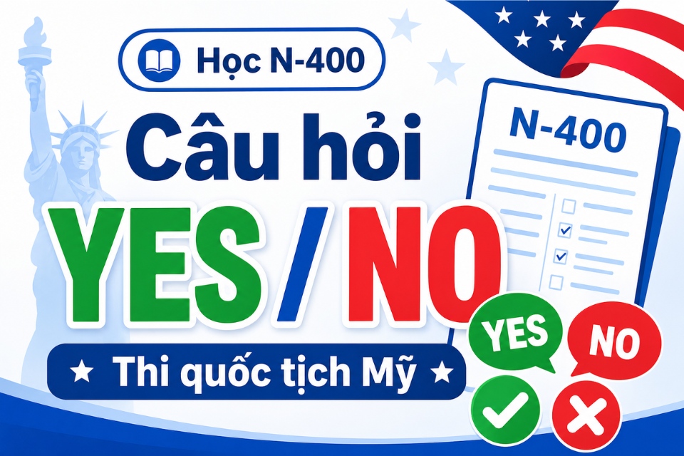 Học N-400 thi quốc tịch Mỹ phần Yes/No